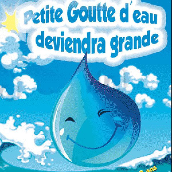 Petite Goutte d'eau deviendra grande.